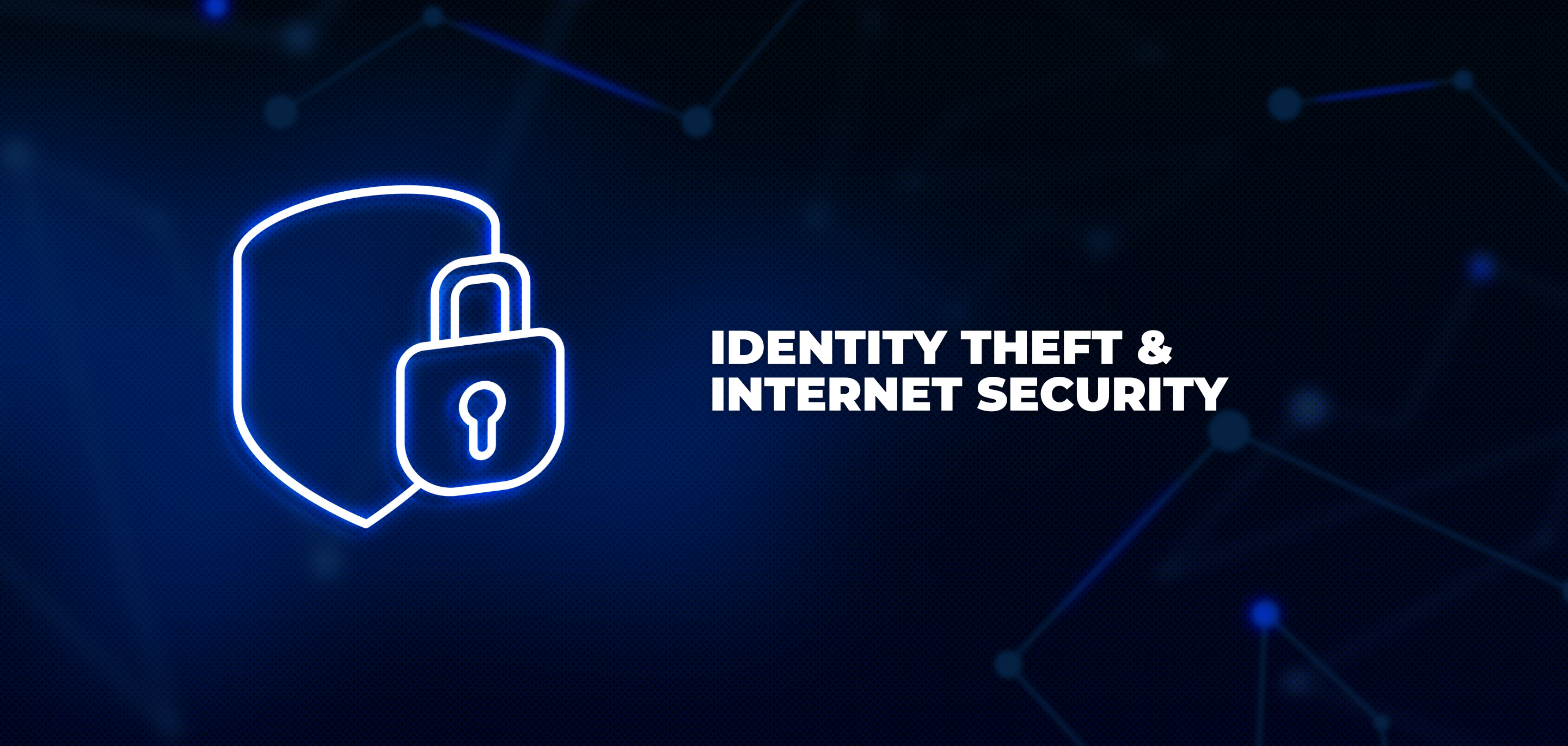 Identity Theft + Internet Security
